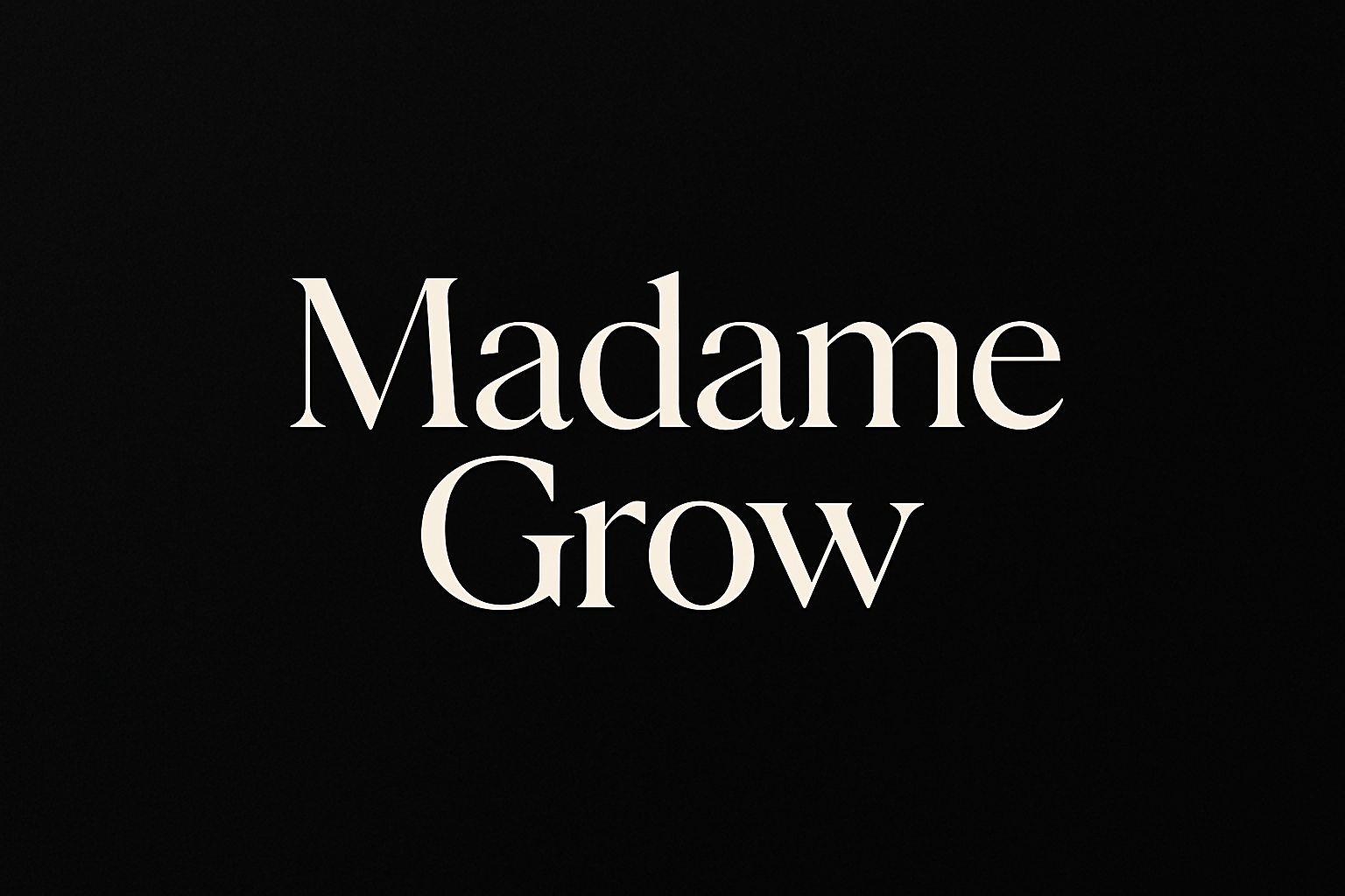 schwarzes bild mit der aufschrift: Madame Grow